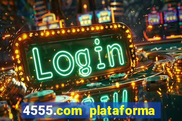 4555.com plataforma de jogos